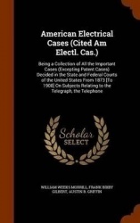 American Electrical Cases (Cited Am Electl. Cas.): Being a Collection of All the Important Cases (Excepting Patent Cases) Decide