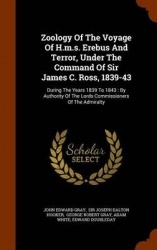 Zoology Of The Voyage Of H.m.s. Erebus And Terror, Under The Command Of Sir James C. Ross, 1839-43 - During The Years 1839 To 18