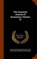 The Quarterly Journal of Economics, Volume 21