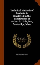 Technical Methods of Analysis As Employed in the Laboratories of Arthur D. Little, Inc., Cambridge, Mass