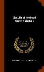 The Life of Reginald Heber, Volume 1