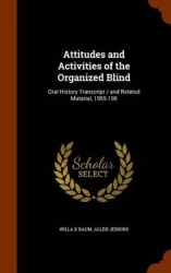 Attitudes and Activities of the Organized Blind: Oral History Transcript / and Related Material, 1955-195
