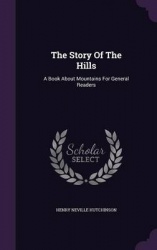 The Story of the Hills - A Book about Mountains for General Readers