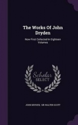 The Works of John Dryden - Now First Collected in Eighteen Volumes