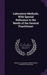 Laboratory Methods, with Special Reference to the Needs of the General Practitioner