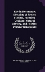 Life in Normandy; Sketches of French Fishing, Farming, Cooking, Natural History, and Politics, Drawn from Nature