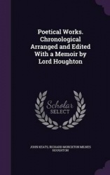 Poetical Works. Chronological Arranged and Edited with a Memoir by Lord Houghton