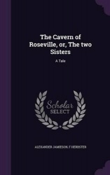 The Cavern of Roseville, or, The two Sisters - A Tale