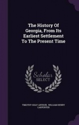The History of Georgia, from Its Earliest Settlement to the Present Time