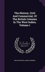 The History, Civil and Commercial, of the British Colonies in the West Indies, Volume 1