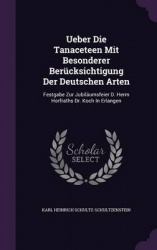 Ueber Die Tanaceteen Mit Besonderer Berucksichtigung Der Deutschen Arten - Festgabe Zur Jubilaumsfeier D. Herrn Horfraths Dr. Ko