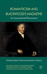 Romanticism and Blackwood's Magazine : 'An Unprecedented Phenomenon'