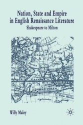 Nation, State and Empire in English Renaissance Literature : Shakespeare to Milton