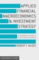 Applied Financial Macroeconomics and Investment Strategy : A Practitioner’s Guide to Tactical Asset Allocation