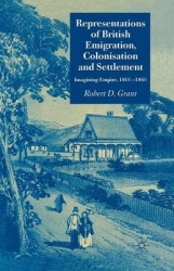 Representations of British Emigration, Colonisation and Settlement : Imagining Empire, 1800-1860
