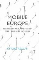 Mobile Europe - The Theory and Practice of Free Movement in the EU