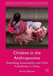 Children in the Anthropocene : Rethinking Sustainability and Child Friendliness in Cities