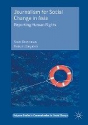 Journalism for Social Change in Asia : Reporting Human Rights