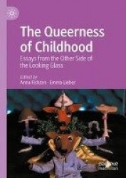 The Queerness of Childhood - Essays from the Other Side of the Looking Glass