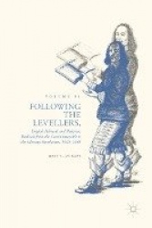 Following the Levellers, Volume Two - English Political and Religious Radicals from the Commonwealth to the Glorious Revolution,