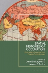 Spatial Histories of Occupation - Colonialism, Conquest and Foreign Control in Asia