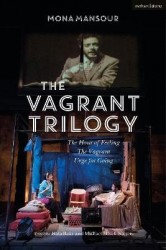 The Vagrant Trilogy: Three Plays by Mona Mansour - The Hour of Feeling; The Vagrant; Urge for Going