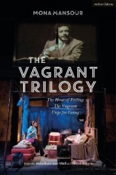 The Vagrant Trilogy: Three Plays by Mona Mansour - The Hour of Feeling; The Vagrant; Urge for Going