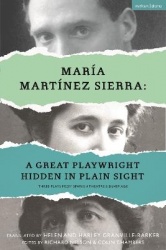 María Martínez Sierra: A Great Playwright Hidden in Plain Sight - Three Plays from Spanish Theatre's Silver Age