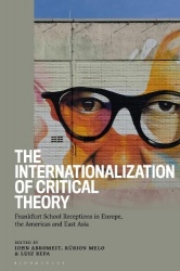 The Internationalization of Critical Theory - Frankfurt School Receptions in Europe, the Americas and East Asia