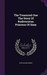 The Treasured One the Story of Rudivoravan Princess of Siam