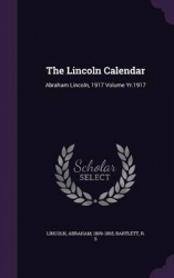 The Lincoln Calendar - Abraham Lincoln, 1917 Volume Yr.1917