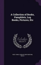A Collection of Books, Pamphlets, Log Books, Pictures, Etc