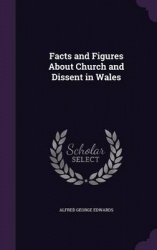 Facts and Figures about Church and Dissent in Wales