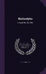 Netherdyke: A Tale of the'foty-Five.'