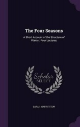 The Four Seasons - A Short Account of the Structure of Plants: Four Lectures