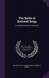 The Battle of Bothwell Brigg - A Scottish Romance in two Acts