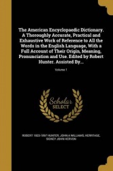 The American Encyclopaedic Dictionary. A Thoroughly Accurate, Practical and Exhaustive Work of Reference to All the Words in the