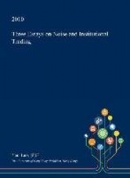 Three Essays on Noise and Institutional Trading