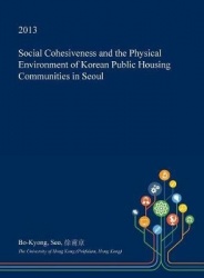 Social Cohesiveness and the Physical Environment of Korean Public Housing Communities in Seoul
