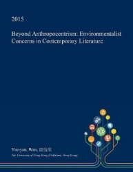 Beyond Anthropocentrism - Environmentalist Concerns in Contemporary Literature