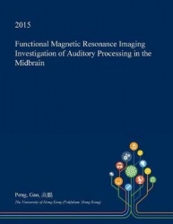 Functional Magnetic Resonance Imaging Investigation of Auditory Processing in the Midbrain