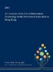 An Analysis of the Use of Information Technology in the Provision of Education in Hong Kong