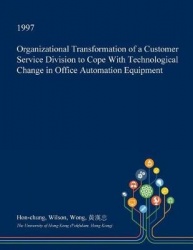 Organizational Transformation of a Customer Service Division to Cope with Technological Change in Office Automation Equipment