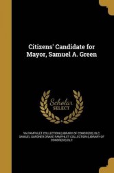 Citizens' Candidate for Mayor, Samuel A. Green