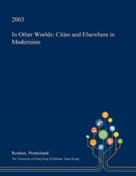 In Other Worlds - Cities and Elsewhere in Modernism