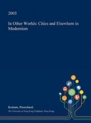 In Other Worlds - Cities and Elsewhere in Modernism