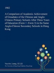A Comparison of Academic Achievement of Graudates of the Chinese and Anglo-Chinese Primary Schools After Three Years of Educatio