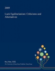 Luck Egalitarianism - Criticisms and Alternatives