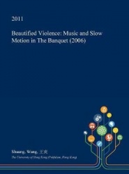 Beautified Violence - Music and Slow Motion in the Banquet (2006)