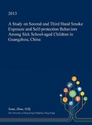 A Study on Second and Third Hand Smoke Exposure and Self-Protection Behaviors Among Sick School-Aged Children in Guangzhou, Chin
